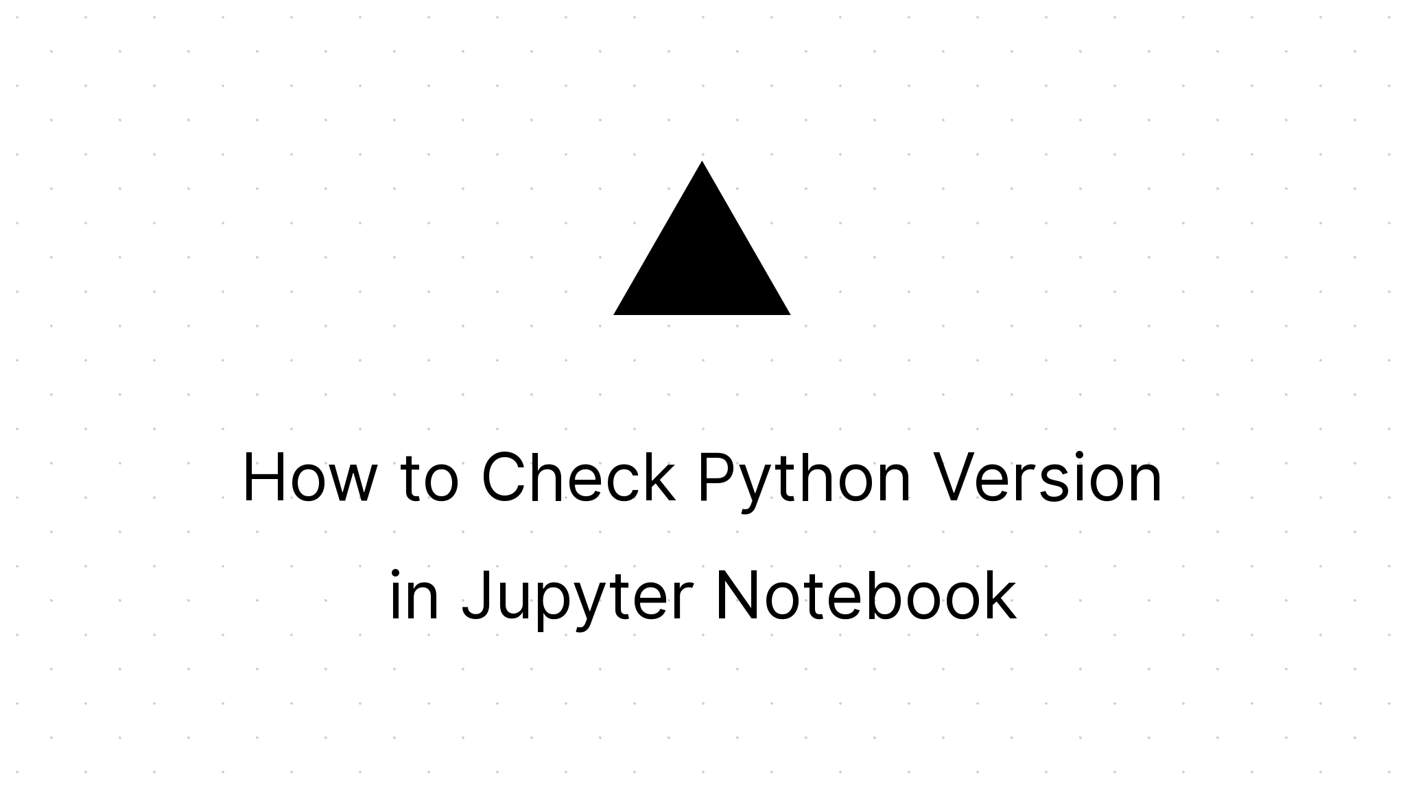 How to Check Python Version in Jupyter Notebook