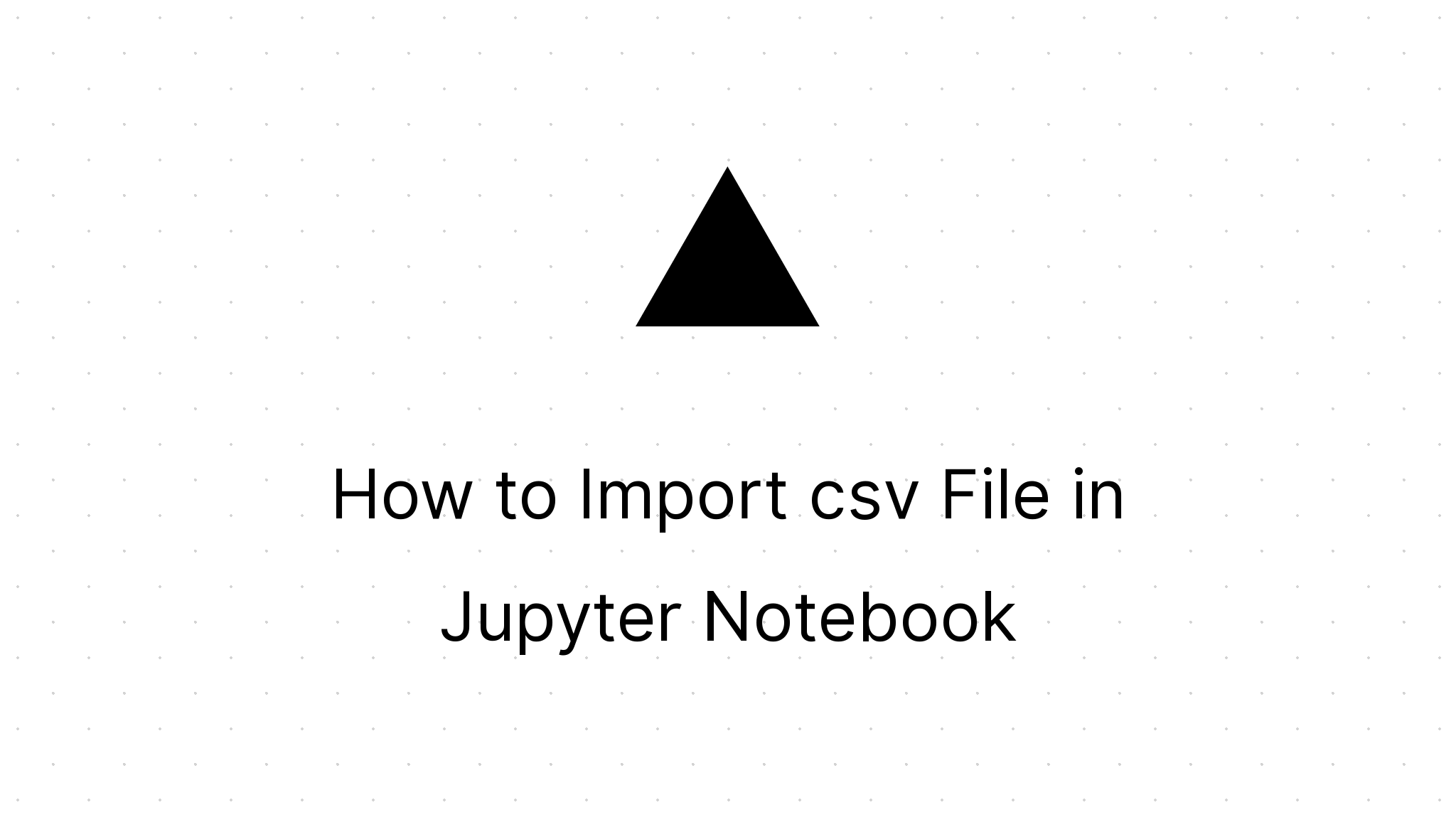 How to Import csv File in Jupyter Notebook