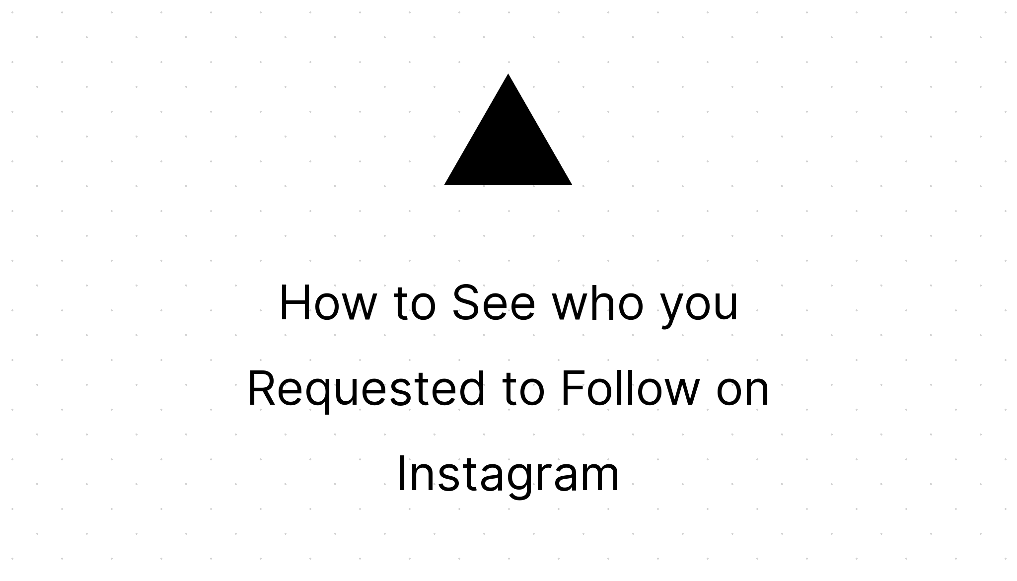How to See who you Requested to Follow on Instagram